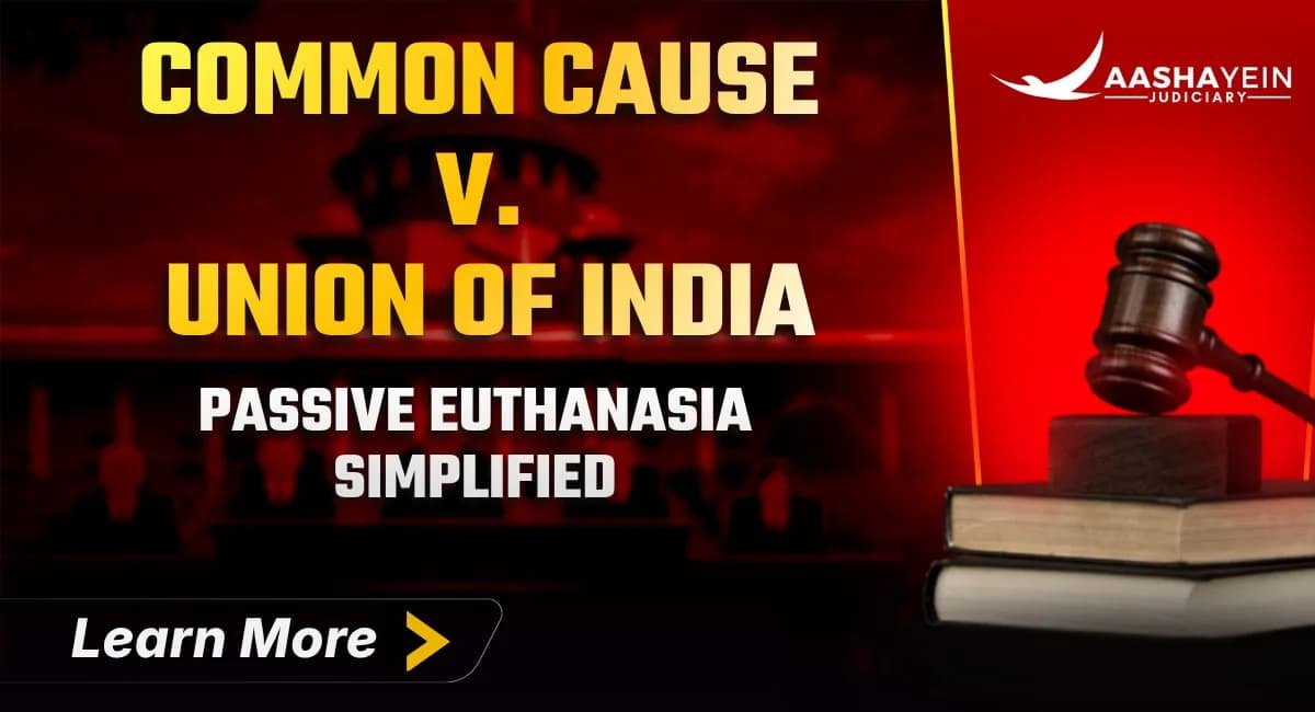 Common Cause v. Union of India: The Passive Euthanasia and Living Will Judgment Explained