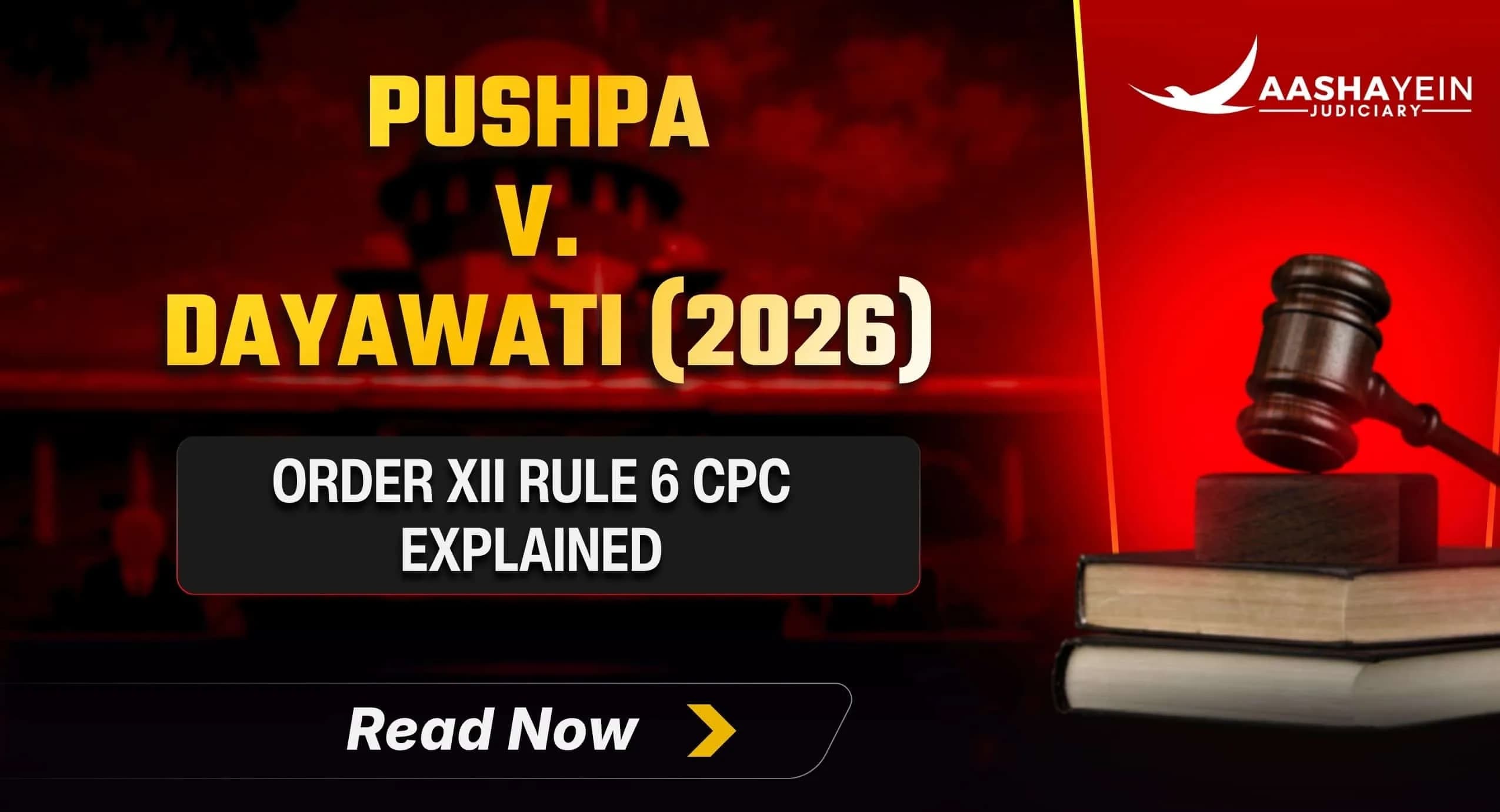 Pushpa v. Dayawati (2026 INSC 603): Judgment on Admission Under Order XII Rule 6 CPC Cannot Shortcut a Trial