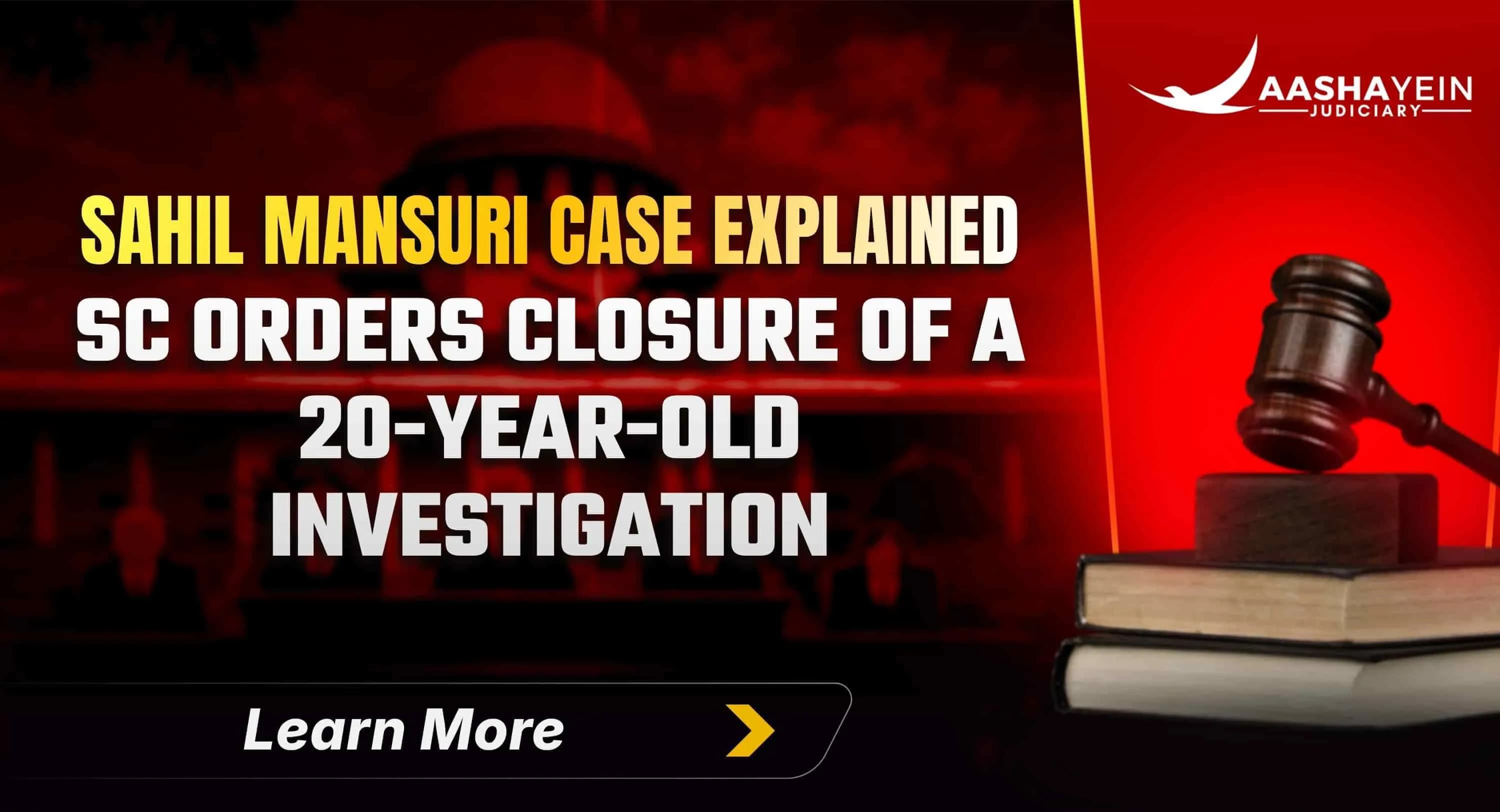 Sahil Abdulsattar Mansuri Case Explained: SC Orders Closure of 20-Year-Old Investigation 