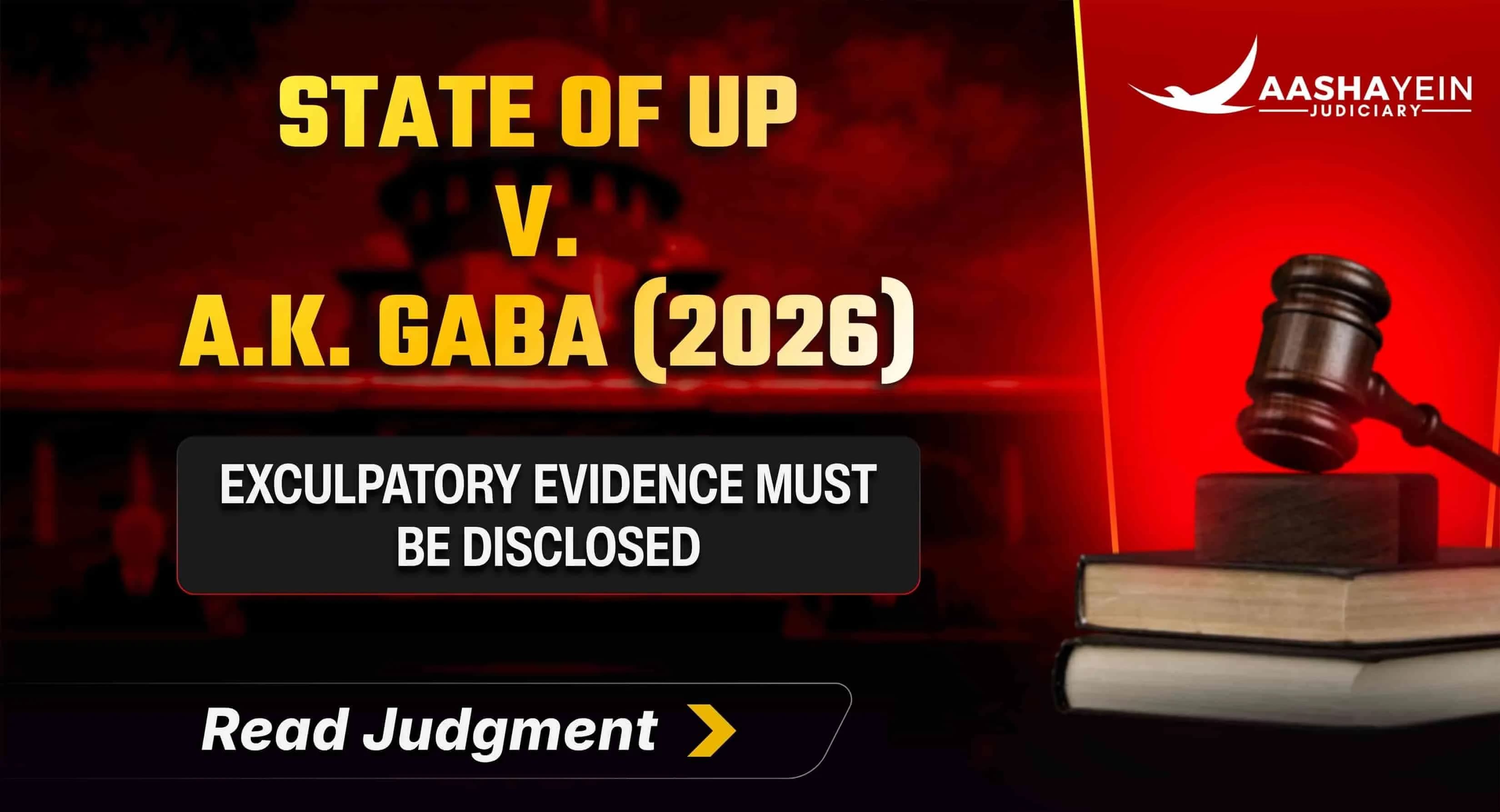 Prosecution Cannot Hide Exculpatory Evidence: Adverse Inference Will Follow — SC in State of UP v. A.K. Gaba (2026)