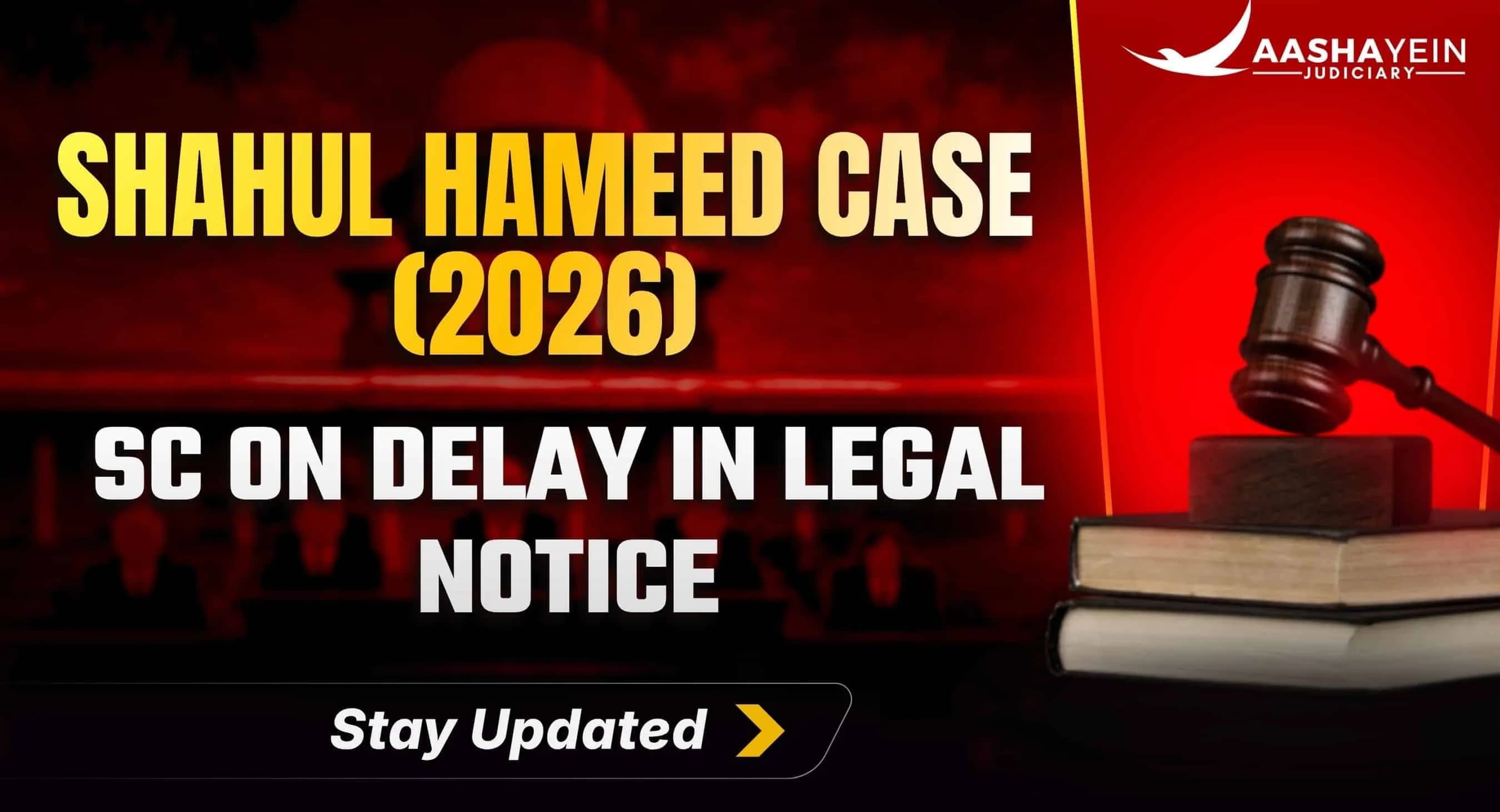  Shahul Hameed v. N. Malligarjuna & Others (2026) Delay in Legal Notice Is Not Enough to Deny Specific Performance: Supreme Court Clarifies the Law