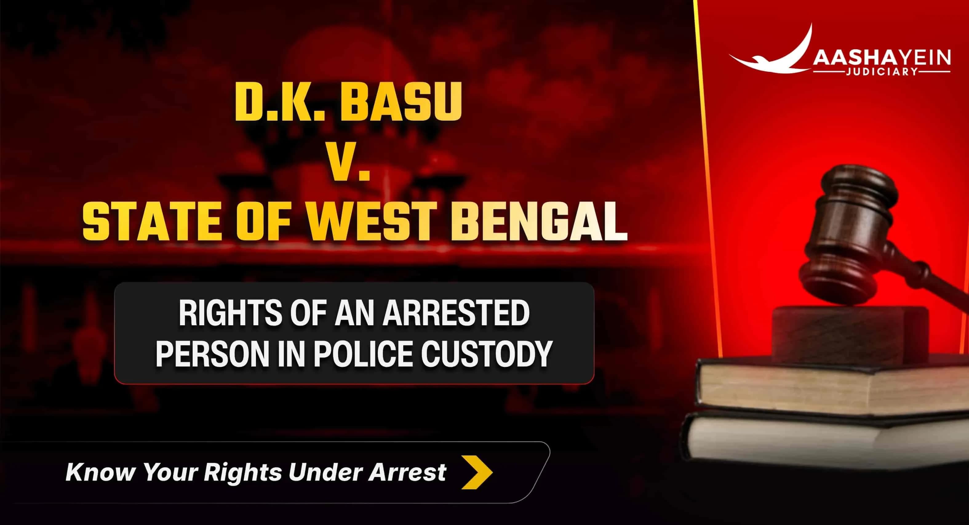 D.K. Basu v. State of West Bengal: Rights of an Arrested Person in Police Custody