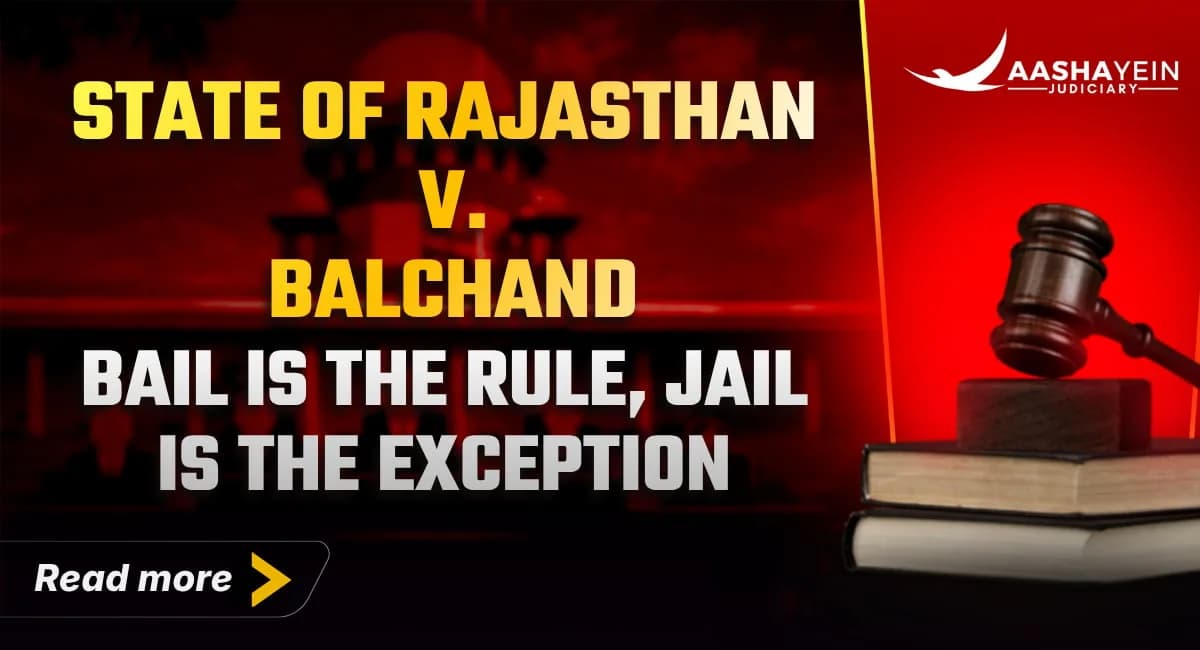 State of Rajasthan v. Balchand: Bail Is the Rule, Jail Is the Exception