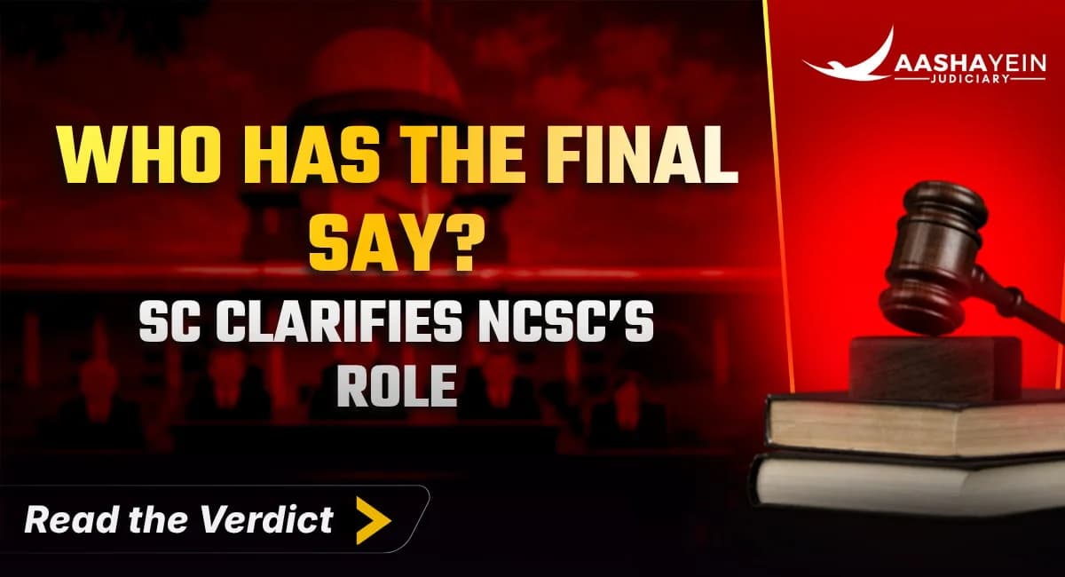NCSC Cannot Play Judge: Supreme Court Clarifies Its Role Is Advisory, Not Adjudicatory